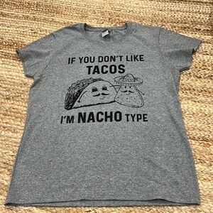 Taco Tee Shirt - If You Dont Like Tacos Im Nacho Type